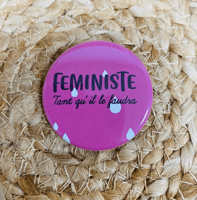 Badge "pour les meufs" Féministe tant qu'il le faudra