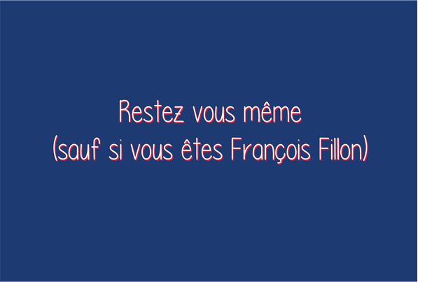 Carte Restez vous même sauf si vous êtes François Fillon